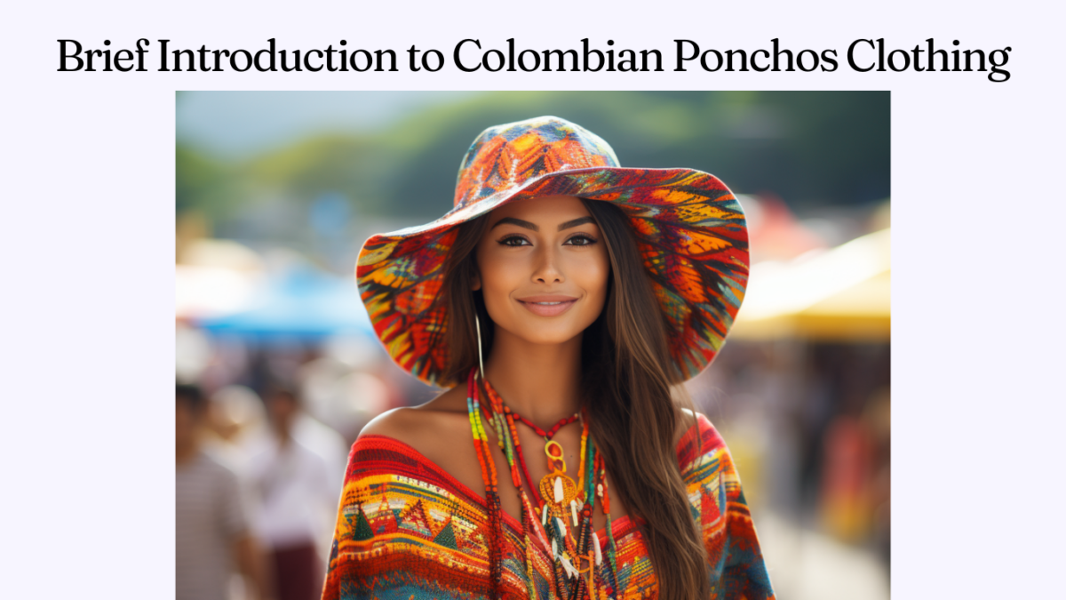 Brief Introduction to Colombian Ponchos Clothing Poncho Clothing